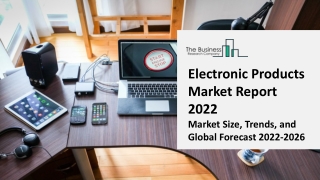 Electronic Products Market 2022: Size, Share, Segments, And Forecast 2031