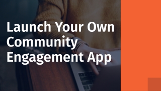 Launch Your Own Community Engagement App