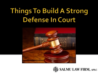 Things To Build A Strong Defense In Court