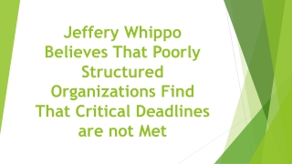 Jeffery Whippo Believes That Poorly Structured Organizations Find That Critical Deadlines are not Met