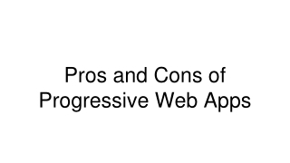 Pros and Cons of Progressive Web Apps