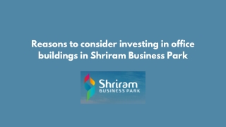 Reasons to consider investing in office buildings in Shriram Business Park