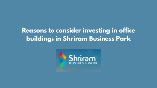 Reasons to consider investing in office buildings in Shriram Business Park