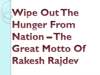 Wipe Out The Hunger From Nation – The Great Motto Of Rakesh Rajdev