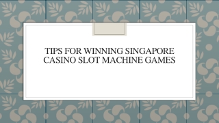 Tips For Winning Singapore Casino Slot Machine Games