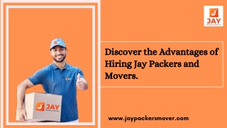 Discover the Advantages of Hiring Jay Packers and Movers.