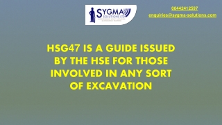 HSG47 IS A GUIDE ISSUED BY THE HSE FOR THOSE INVOLVED IN ANY SORT OF EXCAVATION