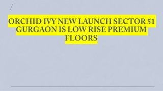 ORCHID IVY NEW LAUNCH SECTOR 51 GURGAON