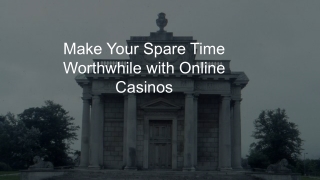 Make Your Spare Time Worthwhile with Online Casinos 7