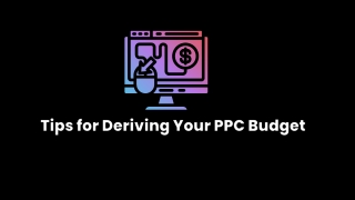 Tips for Deriving Your PPC Budget