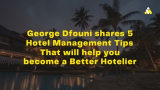 George Dfouni shares 5 Hotel Management Tips That will help you become a Better Hotelier