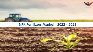 NPK Fertilizers Market Opportunities, Business Forecast To 2028