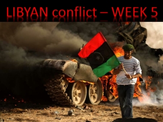 2011 LIBYA conflict WEEK 5