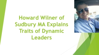 Howard Wilner of Sudbury MA Explains Traits of Dynamic Leaders