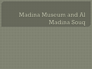 Madina Museum and Al Madina Souq