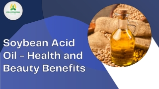 Soybean Acid Oil - Health and Beauty Benefits