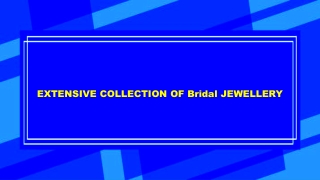 EXTENSIVE COLLECTION OF Bridal JEWELLERY