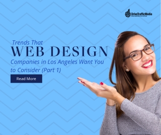 Trends That Web Design Companies In Los Angeles Want You To Consider (Part 1)