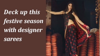 Deck up This Festive Season With Designer Sarees