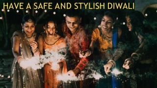 Have A Safe And Stylish Diwali