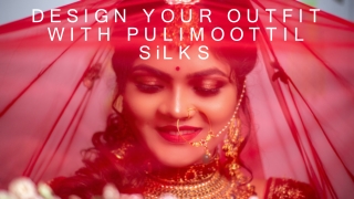 Design Your Outfit With PULIMOOTTIL SILKS