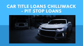 Car Title Loans Chilliwack - Pit Stop Loans
