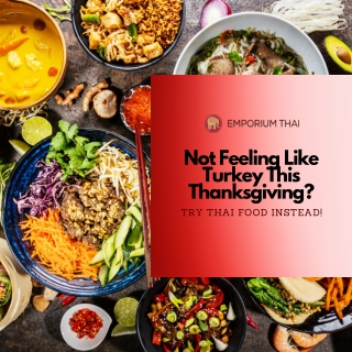 NOT FEELING LIKE TURKEY THIS THANKSGIVING? TRY THAI FOOD INSTEAD!