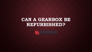 Can A Gearbox Be Refurbished?