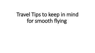 Travel Tips to keep in mind for smooth flying