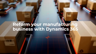 Reform your manufacturing business with Dynamics 365