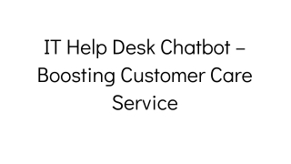 IT Help Desk Chatbot – Boosting Customer Care Service