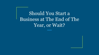 Should You Start a Business at The End of The Year, or Wait?