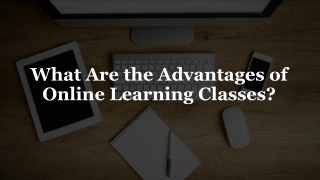 What Are the Advantages of Online Learning Classes?