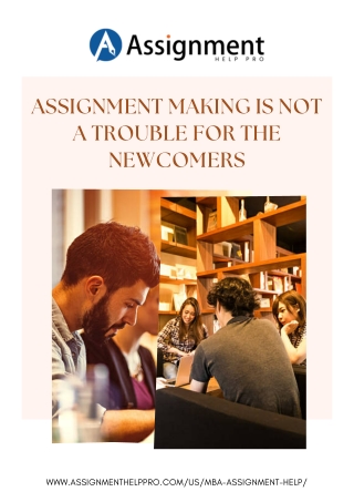 ASSIGNMENT MAKING IS NOT A TROUBLE FOR THE NEWCOMERS