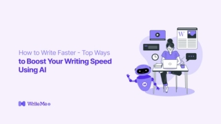 How to Write Faster – Top Ways to Boost Your Writing Speed Using AI