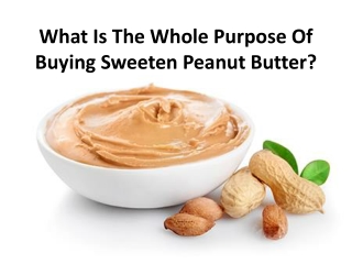 Many types of Sweeten peanut butter manufacturers in Rajkot