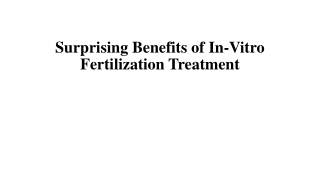 Surprising Benefits of In-Vitro Fertilization Treatment