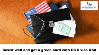 Invest well and get a green card with EB 5 visa USA