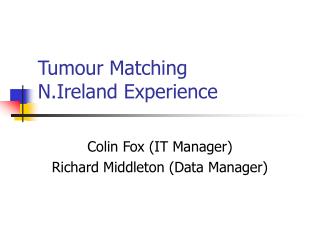 Tumour Matching N.Ireland Experience