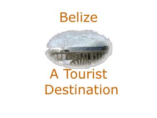 Belize A Tourist Destination