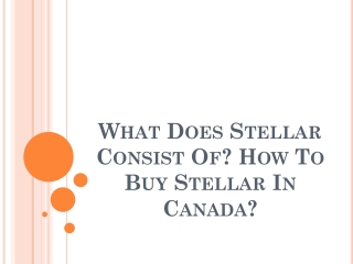 What Does Stellar Consist Of? How To Buy Stellar In Canada?