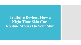 Truffoire Reviews How a Night Time Skin Care Routine Works On Your Skin