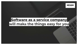 Software as a service company  will make the things easy for you. (1)