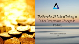 The Benefits Of Bullion Trading In Dubai Progressive Changes In Trading