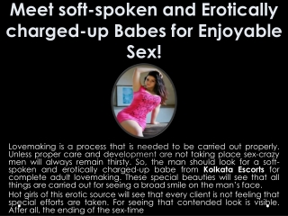 Meet soft-spoken and Erotically charged-up Babes for Enjoyable