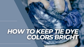 How To Keep Tie Dye Colors Bright