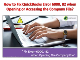 How to Fix QuickBooks Error 6000, 82 when Opening or Accessing the Company File?