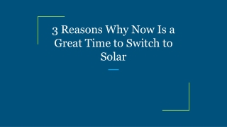 3 Reasons Why Now Is a Great Time to Switch to Solar