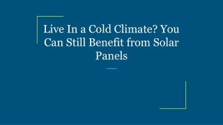 Live In a Cold Climate? You Can Still Benefit from Solar Panels