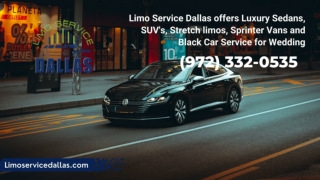 Limo Service Dallas offers Luxury Sedans, SUV's, Stretch limos, Sprinter Vans and Black Car Service for Wedding